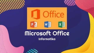 Microsoft Office
Informatika
 