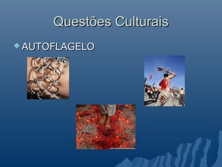 Questões Culturais
 AUTOFLAGELO
 