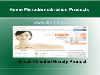 Home Microdermabrasion Products

www.dermnew.com

Result Oriented Beauty Product

 