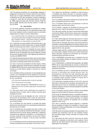 ANO III N°069                                        BAHIA. SEGUNDA-FEIRA, 18 de Outubro de 2010      3
4.10. Às pessoas portadoras de necessidades especiais é                             5.12. Depois de identificado e instalado na sala de prova,
assegurado o direito de se inscrever neste Concurso Público,                        o candidato não poderá consultar ou manusear qualquer
desde que os cargos pretendidos sejam compatíveis com                               material de estudo ou de leitura enquanto aguardar o horário
a deficiência de que são portadores, conforme estabelece                            de início da prova.
o Artigo 37, inciso VIII, da Constituição Federal, Lei 7853                         5.13. O candidato não poderá ausentar-se da sala de prova
de 1989 regulamentada pelo Decreto Federal 3.298 de                                 sem o acompanhamento de um fiscal.
20/12/1999, alterado pelo Decreto Federal n°5.296, de
                                                                                    5.14. O candidato deverá apor sua assinatura na lista de
02/12/2004.
                                                                                    presença assim que terminar a prova.
                  05 -. DAS PROVAS
                                                                                    5.15. É vedado o ingresso de candidato em local de prova
5.1. As provas objetivas constarão de questões de múltipla                          portando arma, mesmo que possua o respectivo porte.
escolha, num total previsto de cinco alternativas cada, terão
uma única resposta correta e versarão sobre os conteúdos                            5.16. Não serão aceitos, por serem documentos destinados
programáticos contidos no anexo I deste edital.                                     a outros fins, Boletim de Ocorrência, exceto caso o candidato
                                                                                    tenha perdido o documento entre a inscrição e a realização
   5.1.1. Haverá também uma redação com o tema oferecido                            das provas.
   na hora do exame para os cargos de Coordenador Pedagó-
   gico, Professor Nível II – Zona Rural e todos os cargos de                       5.17. Não haverá segunda chamada seja qual for o motivo
   nível superior e a mesma terão um peso de 20%.                                   alegado para justificar o atraso ou a ausência do candidato.

5.2. A aplicação da prova objetiva está prevista para o dia                         5.18. No dia da realização das provas, não será permitido ao
28 de Novembro de 2010 inicialmente na cidade de BARRO                              candidato consultas bibliográficas de qualquer espécie, bem
PRETO no horário das 13h e 30min. e terá fim às 17h e 30min.                        como usar no local de exame, armas ou aparelhos eletrônicos
                                                                                    (agenda elétrica, bip, gravador,
5.3. Os locais e o horário de realização da prova objetiva
serão previamente publicados com 05 dias de antecedência,                           notebook, pager, palmtop, receptor, telefone celular, walkman
referente ao dia de aplicação das provas objetivas, através                         etc.) boné, gorro, chapéu e óculos de sol. O descumprimento
do site www.conpevem.net.br e dos logradouros públicos do                           desta instrução implicará na eliminação do candidato,
município de BARRO PRETO.                                                           caracterizando-se tentativa de fraude.

5.4. Havendo alteração da data prevista, decorrente de algum                        5.19. A CONPEVEM recomenda que o candidato não leve
acontecimento extraordinário as provas poderão ocorrer em                           nenhum dos objetos citados no subitem anterior, no dia de
outra data ou feriados previamente comunicados.                                     realização das provas.

5.5. Caso o número de candidatos inscritos exceda a oferta                          5.20. A CONPEVEM e a PREFEITURA MUNICIPAL DE BARRO
de lugares adequados existentes para realização de provas                           PRETO não se responsabilizarão por perdas ou extravios de
em BARRO PRETO reserva-se o direito de alocá-los em cidades                         objetos ou de equipamentos eletrônicos ocorridos durante a
vizinhas ou de até mesmo realizar o concurso em mais de                             realização das provas.
uma etapa.                                                                          5.21. A candidata que tiver a necessidade de amamentar
5.6. O candidato deverá comparecer ao local designado para                          durante a realização das provas deverá levar um
a prova, com antecedência de 60 (sessenta) minutos do                               acompanhante, que ficará em sala reservada para essa
fechamento dos portões que acontecerá impreterivelmente                             finalidade e que será responsável pela guarda da criança.
às 13h, munidos de:                                                                 A candidata nesta condição, levando a criança sem a
                                                                                    acompanhante não realizará as provas.
   5.6.1 Documento apresentado no ato da inscrição;
                                                                                    5.22. Excetuada a situação prevista no item 5.21, não será
   5.6.2 Comprovante de inscrição;                                                  permitida a permanência de qualquer acompanhante nas
   5.6.3. Caneta esferográfica TRANSPARENTE (acrílica ou                            dependências do local de realização de qualquer prova,
   plástica) de cor azul ou preta, lápis preto e borracha para                      podendo ocasionar inclusive a não-participação do candidato
   rascunho;                                                                        no Concurso Público;
5.7. Não será aceita como justificativa de ausência o                               5.23. O candidato somente levará o Caderno de Questões
comparecimento em data, local ou horário incorreto para                             depois de transcorridas 03 horas do início da prova.
realização da prova.                                                                5.24. No ato da realização da prova, o candidato receberá o
5.8. Os eventuais erros de digitação de nome, número de                             Cartão de Respostas e o Caderno de Questões, e não poderá
documento de identidade, sexo e data de nascimento,                                 retirar-se da sala de prova levando qualquer um desses
deverão ser corrigidos somente no dia das respectivas provas,                       materiais, exceto o caderno de questões com a condição
com o fiscal de sala.                                                               explicita no item 5.23;
5.9. O candidato que não solicitar a correção dos dados                             5.25. Para a realização das provas objetivas, o candidato
deverá arcar exclusivamente com as possíveis conseqüências                          lerá as questões no caderno de questões e marcará suas
advindas de sua omissão.                                                            respostas no Cartão de Respostas, com caneta esferográfica
5.10. O candidato que, por qualquer que seja o motivo, não                          conforme o item 5.6.3.
tiver seu nome constando do Edital de Convocação, mas que                           5.26. Não serão computadas questões não respondidas, nem
realmente tenha se inscrito deverá apresentar o respectivo                          questões que contenham mais de uma resposta (mesmo
comprovante de pagamento (depósito), e o comprovante de                             que uma delas esteja correta), emendas ou rasuras, ainda
inscrição, podendo então participar do Concurso Público,                            que legível.
devendo preencher e assinar, no dia da prova, formulário                            5.27. Não deverá ser feita nenhuma marca fora do campo
específico.                                                                         reservado à respostas ou assinatura, pois qualquer marca
5.11. O candidato que entrar na sala de prova antes da mesma                        poderá ser lida pelas leitoras automáticas, prejudicando o
começar só poderá sair da sala após 1 hora do seu início.                           desempenho do candidato.


                                      Este documento foi assinado digitalmente por AC SERASA SRF ICP-BRASIL.
 