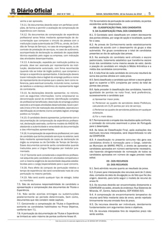 ANO III N°069                                        BAHIA. SEGUNDA-FEIRA, 18 de Outubro de 2010       5
  venha a ser aprovado.                                                             7.9. No somatório da pontuação de cada candidato, os pontos
  7.4.11. Os documentos deverão estar em perfeitas condi-                           excedentes serão desprezados.
  ções, de forma a permitir a avaliação da comprovação de                               08 - CLASSIFICAÇÃO FINAL DOS CANDIDATOS
  experiência com clareza.                                                             9. DA CLASSIFICAÇÃO FINAL DOS CANDIDATOS
  7.4.12. Os documentos de comprovação de experiência                               8.1. O Candidato será classificado em ordem decrescente
  profissional serao feitos mediante apresentação de do-                            dos pontos obtidos, por cargo de opção e localidade, quando
  cumentação que comprove o vinculo da pessoa com a                                 for o caso.
  instituição (copia autenticada da CTPS ou, ainda, de Certi-                       8.2. As provas de Conhecimento serão estatisticamente
  dão de Tempo de Serviço), no caso de empregados, ou de                            avaliadas de acordo com o desempenho do grupo a elas
  contrato de prestação de serviços, no caso de autônomo,                           submetido. Por grupo considera-se o total de candidatos
  acompanhada de declaração ou atestado de capacidade                               presentes ao dia de aplicação das provas.
  técnica expedido pelo orgao ou empresa, com indicação
  das atividades desempenhadas.                                                     8.3. Na avaliação do candidato será utilizado o escore
                                                                                    padronizado, tratamento estatístico que transforma escore
  7.4.13. A declaração, expedida por instituição publica ou                         bruto dos candidatos numa mesma escala de valor, dando
  privada, deve ser assinada por representante da insti-                            a posição do candidato em relação à Média Aritmética e a
  tuição, devidamente autorizado, com firma reconhecida                             média dos candidatos concorrentes.
  (quando não se tratar de órgão publico), que comprove o
  tempo e a experiência apresentados. A declaração devera                           8.4. A nota final de cada candidato do concurso resultará da
  trazer indicação clara e legível do emprego publico e nome                        soma dos pontos obtidos em cada prova.
  do representante da empresa que o assina, bem como re-                            8.5. Será classificado o candidato que obtiver o escore global
  ferencia, para eventual consulta, incluindo nome, numero                          igual ou superior a 50% (cinqüenta por cento) do total de
  de telefone e endereço eletrônico do representante legal                          pontos das provas.
  do contratante.                                                                   8.6. Após proceder à classificação dos candidatos, havendo
  7.4.14. As declarações deverão apresentar, no mínimo,                             igualdade de pontos na nota final, terá preferência,
  com as seguintes informações: nome empresarial ou                                 sucessivamente o candidato que:
  denominação social do emitente; identificação completa                                a) Apresentar maior prole;
  do profissional beneficiado; descrição do emprego publico                             b) Pertencer ao quadro de servidores desta Prefeitura,
  exercido e principais atividades desenvolvidas; local e perí-                         calculando em 0,25 pontos por ano de serviço;
  odo (inicio e fim) de realização das atividades; assinatura e
  identificação do emitente (nome completo legível, emprego                             c) Pertencer ao quadro de servidores públicos em qualquer
  publico ou função).                                                                   autarquia;
  7.4.15. O candidato devera apresentar, juntamente com a                               d) For o mais idoso;
  documentação de comprovação da experiência profissio-                             8.7. Permanecendo o empate dos resultados após confronto,
  nal, declaração assinada, conforme modelo do ANEXO VII,                           a comissão do concurso examinará a prova de Português
  atestando a autenticidade e veracidade da documentação                            para o desempate.
  e das informações apresentadas.                                                   8.8. As listas de Classificação Final, após avaliações dos
  7.4.16. A comprovação de experiência profissional, em caso                        eventuais recursos interpostos, será disponibilizada no site
  de candidato que tenha prestado serviços no exterior, será                        da CONPEVEM.
  feita mediante apresentação de copia de declaração do                             8.9. A classificação no presente concurso não gera aos
  órgão ou empresa ou de Certidão de Tempo de Serviço.                              candidatos direito à nomeação para o Cargo, cabendo
  Esses documentos somente serão considerados quando                                ao Município de BARRO PRETO, o direito de aproveitar os
  traduzidos para a Língua Portuguesa por tradutor jura-                            candidatos aprovados em número estritamente necessário,
  mentado.                                                                          não havendo obrigatoriedade de nomeação de todos os
  7.4.17 Somente será considerada a experiência profissio-                          candidatos aprovados em número de vagas previsto neste
  nal adquirida pelo candidato em atividades compatíveis e                          edital.
  com a mesma exigência de escolaridade daquelas estabe-                                             09 - DOS RECURSOS
  lecidas para o cargo/especialidade para o qual concorre.                                           10. DOS RECURSOS
  7.4.18. Para efeito do computo de pontuação relativa a                            9.1. Será admitido recurso quanto ao resultado da prova.
  tempo de experiência não será considerada mais de uma
                                                                                    9.2. O prazo para interposição dos recursos será de 2 (dois)
  pontuação no mesmo período.
                                                                                    dias, contados da data de divulgação ou do fato que lhe deu
  7.4.19. Não será aceito qualquer tipo de estagio, bolsa                           origem, devendo, para tanto seguir o modelo de recurso do
  ou monitoria.                                                                     anexo IV.
7.5. São de exclusiva responsabilidade do candidato a                               9.3. Os recursos deverão ser encaminhados diretamente a
apresentação e comprovação dos documentos de Títulos e                              CONPEVEM via sedex, através do endereço: Rua Sóstenes de
Experiência.                                                                        Miranda, 47, Centro, Itabuna-Bahia, CEP-45600-315.
7.6. Não serão aceitas entregas ou substituições                                    9.4. A comprovação do encaminhamento tempestivo do
posteriormente ao período determinado, bem como,                                    recurso será feita mediante data de envio, sendo rejeitado
documentos que não constem neste capitulo.                                          liminarmente recurso enviado fora do prazo.
7.7. Concorrerão a comprovação de Títulos e Experiência                             9.5. Os recursos deverão ser individuais, devidamente
somente os candidatos habilitados na Prova Objetiva,                                fundamentados com argumentos claros e objetivos.
conforme item 7.1.
                                                                                    9.6. Os recursos interpostos fora do respectivo prazo não
7.8. A pontuação da documentação de Títulos e Experiência                           serão aceitos.
se limitará ao valor máximo de pontos conforme Anexo VI.
                                      Este documento foi assinado digitalmente por AC SERASA SRF ICP-BRASIL.
 