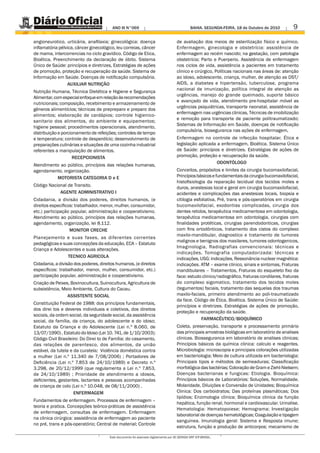 ANO III N°069                                         BAHIA. SEGUNDA-FEIRA, 18 de Outubro de 2010         9
angioneurotico, urticária, anafilaxia; ginecológica: doença                          de avaliação dos meios de esterilização físico e químico.
inflamatória pélvica, câncer ginecológico, leu correias, câncer                      Enfermagem, ginecologia e obstetrícia: assistência de
de mama, intercorrencias no ciclo gravídico. Código de Etica,                        enfermagem ao recém nascido; na gestação, com patologia
Bioética. Preenchimento da declaração de óbito. Sistema                              obstetrícia; Parto e Puerperio. Assistência de enfermagem
Único de Saúde: princípios e diretrizes, Estratégias de ações                        nos ciclos de vida, assistência a pacientes em tratamento
de promoção, proteção e recuperação da saúde. Sistema de                             clinico e cirúrgico, Políticas nacionais nas áreas de: atenção
Informação em Saúde. Doenças de notificação compulsória.                             ao idoso, adolescente, criança, mulher, de atenção as DST/
                 AUXILIAR NUTRIÇÃO                                                   AIDS, a diabetes e hipertensão, tuberculose, programa
                                                                                     nacional de imunização, política integral de atenção as
Nutrição Humana, Técnica Dietética e Higiene e Segurança
                                                                                     urgências, manejo do grande queimado, suporte básico
Alimentar, com especial enfoque em relação às recomendações
                                                                                     e avançado de vida, atendimento pre-hospitalar móvel as
nutricionais; composição, recebimento e armazenamento de
                                                                                     urgências psiquiátricas, transporte neonatal, assistência de
gêneros alimentícios; técnicas de prepreparo e preparo dos
                                                                                     enfermagem nas urgências clinicas, Técnicas de imobilização
alimentos; elaboração de cardápios; controle higienico-
                                                                                     e remoção para transporte de paciente politraumatizado;
sanitario dos alimentos, do ambiente e equipamentos;
                                                                                     Sistemas de Informação em Saúde, doenças de notificação
higiene pessoal; procedimentos operacionais, atendimento,
                                                                                     compulsória, bioseguranca nas ações de enfermagem,
distribuição e porcionamento de refeições; controles de tempo
e temperatura; controle de desperdício; desenvolvimento de                           Enfermagem no controle de infecção hospitalar. Ética e
preparações culinárias e situações de uma cozinha industrial                         legislação aplicada a enfermagem, Bioética. Sistema Único
referentes a manipulação de alimentos.                                               de Saúde: princípios e diretrizes. Estratégias de ações de
                    RECEPCIONISTA                                                    promoção, proteção e recuperação da saúde.
                                                                                                         ODONTÓLOGO
Atendimento ao público, princípios das relações humanas,
agendamento, organização.                                                            Conceitos, propósitos e limites da cirurgia bucomaxilofacial,
          MOTORISTA CATEGORIA D e E                                                  Princípios básicos e fundamentais da cirurgia bucomaxilofacial,
                                                                                     histofisiologia da reparação tecidual dos tecidos moles e
Código Nacional de Transito.                                                         duros, anestesias local e geral em cirurgia bucomaxilofacial,
            AGENTE ADMINISTRATIVO I                                                  acidentes e complicações das anestesias locais, biopsia e
Cidadania, a divisão dos poderes, direitos humanos, (e                               citilogia esfoliativa, Pré, trans e pós-operatórios em cirurgia
direitos específicos: trabalhador, menor, mulher, consumidor,                        bucomaxilofacial, exodontias complicadas, cirurgia dos
etc.) participação popular, administração e cooperativismo.                          dentes retidos, terapêutica medicamentosa em odontologia,
Atendimento ao público, princípios das relações humanas,                             terapêutica medicamentosa em odontologia, cirurgias com
agendamento, organização, lei 8.112.                                                 finalidades protéticas, cirurgias parendodonticas, cirurgias
                   MONITOR CRECHE                                                    com fins ortodônticos, tratamento dos cistos do complexo
                                                                                     maxilo-mandibular, diagnostico e tratamento de tumores
Planejamento e suas fases, as diferentes correntes
                                                                                     malignos e benignos dos maxilares, tumores odontogenicos,
pedagógicas e suas concepções da educação, ECA – Estatuto
                                                                                     Imaginologia, Radiografias convencionais: técnicas e
Criança e Adolescentes e suas alterações.
                                                                                     indicações, Tomografia computadorizada: técnicas e
                TECNICO AGRICOLA                                                     indicações, USG: indicações, Ressonância nuclear magnética:
Cidadania, a divisão dos poderes, direitos humanos, (e direitos                      indicações. ATM – exame clinico, sinais e sintomas, Fraturas
específicos: trabalhador, menor, mulher, consumidor, etc.)                           mandibulares – Tratamentos, Fraturas do esqueleto fixo da
participação popular, administração e cooperativismo.                                face: estudo clinico/radiográfico, fraturas condilares, fraturas
Criação de Peixes, Bovinocultura, Suinocultura, Agricultura de                       do complexo sigomatico, tratamento dos tecidos moles
subsistência, Meio Ambiente, Cultura do Cacau.                                       (tegumentos) faciais, tratamento das sequelas dos traumas
                 ASSISTENTE SOCIAL                                                   maxilo-faciais, primeiro atendimento ao poli-traumatizado
                                                                                     da face. Código de Ética, Bioética. Sistema Único de Saúde:
Constituição Federal de 1988: dos princípios fundamentais,
                                                                                     princípios e diretrizes. Estratégias de ações de promoção,
dos direi tos e deveres individuais e coletivos, dos direitos
                                                                                     proteção e recuperação da saúde.
sociais, da ordem social, da seguridade social, da assistência
social, da família, da criança, do adolescente e do idoso;                                         FARMACÊUTICO/BIOQUÍMICO
Estatuto da Criança e do Adolescente (Lei n.º 8.060, de                              Coleta, preservação, transporte e processamento primário
13/07/1990) , Estatuto do Idoso (Lei 10. 741, de 1/10/2003);                         das principais amostras biológicas em laboratório de analises
Código Civil Brasileiro: Do Direi to de Família: do casamento,                       clinicas. Biosseguranca em laboratório de analises clinicas;
das relações de parentesco, dos alimentos, da união                                  Princípios básicos da química clinica: calculo e reagentes.
estável, da tutela e da curatela; Violência doméstica contra                         Microbiologia: microscopia e principais colorações utilizadas
a mulher (Lei n.º 11.340 de 7/08/2006) ; Portadores de                               em bacteriologia; Meio de cultura utilizada em bacteriologia;
Deficiência (Lei n.º 7.853 de 24/10/1989) e Decreto n.º                              Principais tipos e métodos de semeaduras; Classificação
3.298, de 20/12/1999 (que regulamenta a Lei n.º 7.853,                               morfológica das bactérias; Coloração de Gram e Ziehl-Nielsem;
de 24/10/1989) ; Prioridade de atendimento a idosos,                                 Doenças bacterianas e fungicas: Etiologia. Bioquímica:
deficientes, gestantes, lactantes e pessoas acompanhadas                             Princípios básicos de Laboratórios: Soluções, Normalidade.
de criança de colo (Lei n.º 10.048, de 08/11/2000) .                                 Molaridade, Diluições e Conversão de Unidades; Bioquímica
                     ENFERMAGEM                                                      Clinica: Dos carboidratos; Das proteínas plasmáticas; Dos
                                                                                     lipídios; Enzimologia clinica; Bioquímica clinica da função
Fundamentos de enfermagem. Processos de enfermagem –
                                                                                     hepática, função renal, hormonal e cardiovascular. Urinalise.
teoria e pratica. Concepções teórico-práticas de assistência
                                                                                     Hematologia: Hematopoiese; Hemograma; Investigação
de enfermagem, consultas de enfermagem. Enfermagem
                                                                                     laboratorial de doenças hematológicas; Coagulação e tipagem
na clinica cirúrgica: assistência de enfermagem ao paciente
                                                                                     sanguinea. Imunologia geral: Sistema e Resposta imune;
no pré, trans e pós-operatório; Central de material; Controle
                                                                                     estrutura, função e produção de anticorpos; mecanismo de

                                       Este documento foi assinado digitalmente por AC SERASA SRF ICP-BRASIL.
 