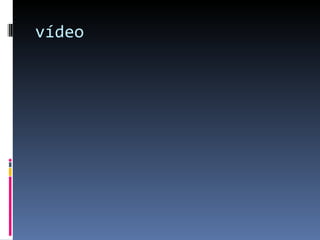vídeo 