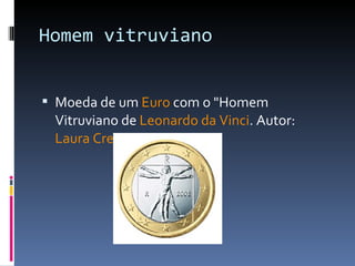 Homem vitruviano Moeda de um  Euro  com o "Homem Vitruviano de  Leonardo da Vinci . Autor:  Laura Cretara 