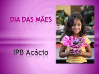 Dia das Mães IPB Acácio 