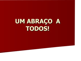 UM ABRAÇO  A TODOS! 
