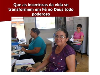 Que as incertezas da vida se transformem em Fé no Deus todo poderoso 