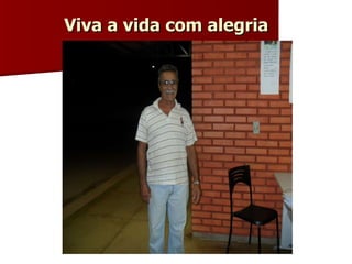 Viva a vida com alegria 