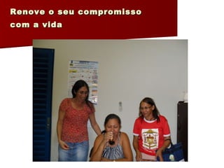 Renove o seu compromisso  com a vida 