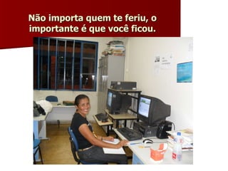 Não importa quem te feriu, o importante é que você ficou. 