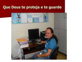 Que Deus te proteja e te guarde 