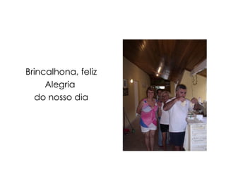 Brincalhona, feliz Alegria  do nosso dia 