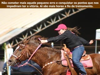 Não cometer mais aquele pequeno erro e conquistar os pontos que nos impediram ter a vitória. Aí são mais horas a fio de treinamento. 