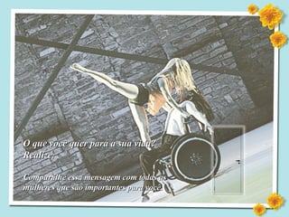 O que você quer para a sua vida? Realize. Compartilhe essa mensagem com todas as mulheres que são importantes para você. 