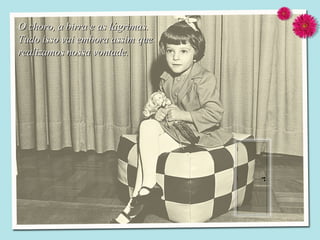 O choro, a birra e as lágrimas. Tudo isso vai embora assim que realizamos nossa vontade. 