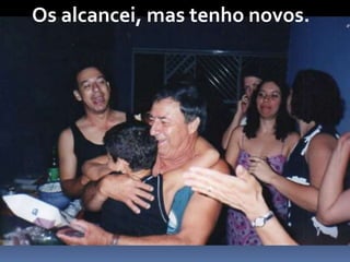 Os alcancei, mas tenho novos.
 