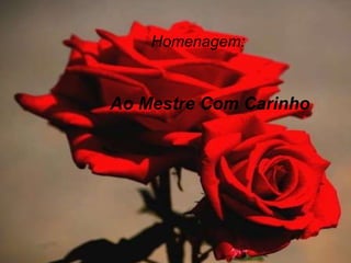 Ao Mestre Com Carinho Homenagem: 