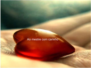 Ao mestre com carinho 