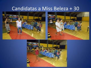 Candidatas a Miss Beleza + 30
 