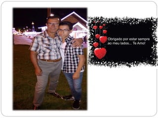 Obrigado por estar sempre 
ao meu lados... Te Amo! 
 