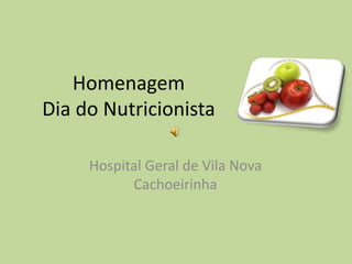 Homenagem 
Dia do Nutricionista 
Hospital Geral de Vila Nova 
Cachoeirinha 
 