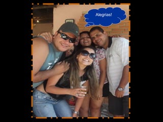Alegrias!
 
