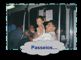Passeios...
 