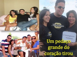 Um pedaço
grande do
coração tirou
 