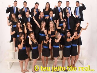 O teu jeito tão real...
 