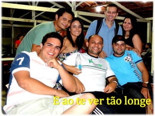 E ao te ver tão longe
 