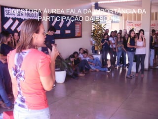 GESTORA ÁUREA FALA DA IMPORTÂNCIA DA
      PARTICIPAÇÃO DA ESCOLA
 