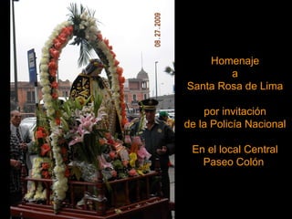 Homenaje a Santa Rosa de Lima por invitación de la Policía Nacional En el local Central Paseo Colón  