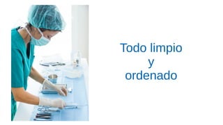 Todo limpio
y
ordenado
 
