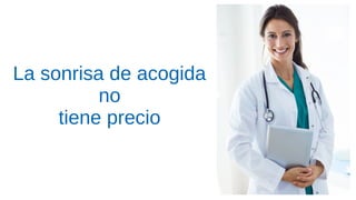 La sonrisa de acogida
no
tiene precio
 