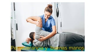 Perseverancia y buenas manos
 