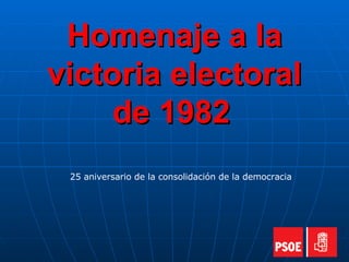 Homenaje a la victoria electoral de 1982   25 aniversario de la consolidación de la democracia 