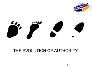 1
THE EVOLUTION OF AUTHORITY
 