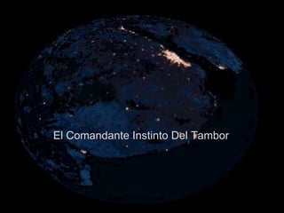 El Comandante Instinto Del Tambor   