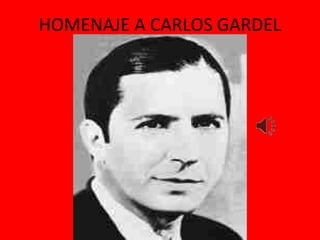 HOMENAJE A CARLOS GARDEL
 