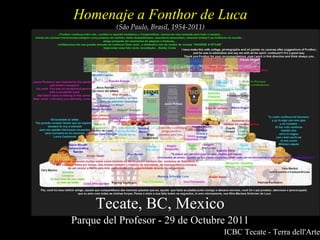 Homenaje a Fonthor de Luca (São Paulo, Brasil, 1954-2011)‏ Tecate, BC, Mexico Parque del Profesor - 29 de Octubre 2011 ICBC Tecate - Terra dell'Arte 