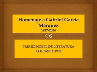 PREMIO NOBEL DE LITERATURA
COLOMBIA 1982
 