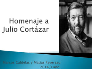 Marcos Caldelas y Matias Favereau 
2014,3 año. 
 