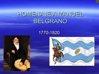HOMENAJE A MANUEL
   BELGRANO
     1770-1820
 