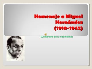 Homenaje a Miguel Hernández (1910-1942) (Centenario de su nacimiento) 