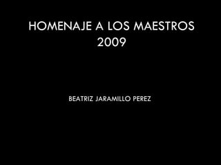 BEATRIZ JARAMILLO PEREZ HOMENAJE A LOS MAESTROS 2009 