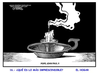 16.- ¿QUÉ ES LO MÁS IMPRESCINDIBLE?  EL HOGAR   