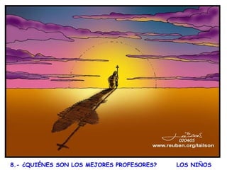 8.- ¿QUIÉNES SON LOS MEJORES PROFESORES?  LOS NIÑOS  