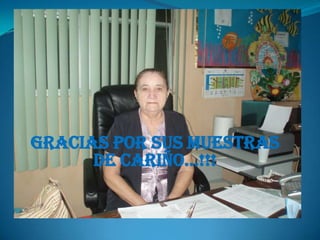 Gracias por sus muestras
      de cariño…!!!
 