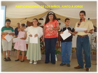 PARTICIPACIONES DE LOS NIÑOS, JUNTO A JORGE 