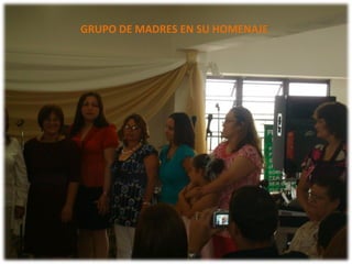 GRUPO DE MADRES EN SU HOMENAJE 